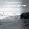 Buchcover Daniel Michael Kaiser: was gewesen sein wird