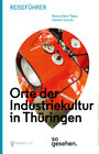 Buchcover Thüringen Reiseführer: Orte der Industriekultur in Thüringen so gesehen.