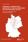 Buchcover KOMMUNALE "INNERDEUTSCHE AUSSENPOLITIK" UND DAS MINISTERIUM FÜR STAATSSICHERHEIT DER DDR