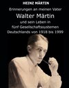 Buchcover Erinnerungen an meinen Vater Walter Märtin und sein Leben in fünf Gesellschaftssystemen Deutschlands von 1918 bis 1999
