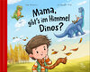 Buchcover Mama, gibt’s im Himmel Dinos?