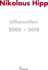 Buchcover Nikolaus Hipp Lithowelten 2000 - 2018