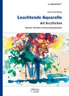 Buchcover Leuchtende Aquarelle mit Acrylfarben