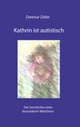 Buchcover Kathrin ist autistisch: Die Geschichte eines besonderen Mädchens