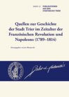 Buchcover Quellen zur Geschichte der Stadt Trier im Zeitalter der Französischen Revolution und Napoleons (1789–1814)