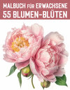 Buchcover 55 Blumen-Blüten aus aller Welt / Malbuch für Erwachsene