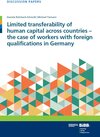 Buchcover Limited transferability of human capital across countries - the case of workers with foreign qualifications in Germany