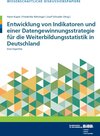 Buchcover Entwicklung von Indikatoren und einer Datengewinnungsstrategie für die Weiterbildungsstatistik in Deutschland