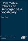 Buchcover How mobile robots can self-organise a vocabulary
