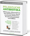 Buchcover Pflanzliche Antibiotika. Wirksame Alternativen bei Infektionen durch resistente Bakterien Krankenhauskeime und MRSA