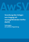 Buchcover Verordnung über Anlagen zum Umgang mit wassergefährdenden Stoffen (AwSV)