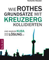 Buchcover Wie Rothes Grundsätze mit Kreuzberg kollidierten und warum Kuba auch keine Lösung ist