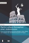 Buchcover Martin Luthers Konzeption einer Judenmission. Eine kritische Betrachtung des gängigen Luther-Bildes zum Jubiläum der Ver