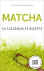 Buchcover Superfoods Edition - Matcha: 30 ausgewählte Superfood Rezepte für jeden Tag und jede Küche