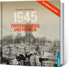 Buchcover 1945. Zwischen Krieg und Frieden - Bildband Neubrandenburg