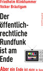 Buchcover Der öffentlich-rechtliche Rundfunk ist am Ende