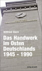 Buchcover Das Handwerk im Osten Deutschlands 1945 - 1990