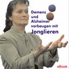 Buchcover Demenz und Alzheimer vorbeugen mit Jonglieren (Broschüre)