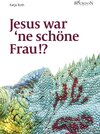 Buchcover Jesus war ‘ne schöne Frau!?