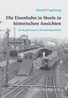 Buchcover Die Eisenbahn in Steele in historischen Ansichten