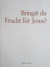 Buchcover Bringst du Frucht für Jesus? - Johannes 15,5+8