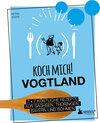 Buchcover Koch mich! Vogtland - Das Kochbuch