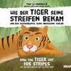 Buchcover Wie der Tiger seine Streifen bekam / How the Tiger Got His Stripes – Zweisprachiges Kinderhörbuch Deutsch Englisch