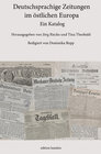 Buchcover Deutschsprachige Zeitungen im östlichen Europa. Ein Katalog.