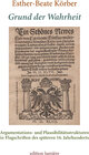 Buchcover Grund der Wahrheit. Argumentations- und Plausibilitätsstrukturen in Flugschriften des späteren 16. Jahrhunderts