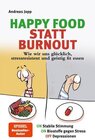 Buchcover Happy Food statt Burnout – Wie wir uns glücklich, stressresistent und geistig fit essen. Stress, Müdigkeit, Konzentratio