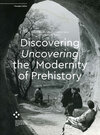 Buchcover Discovering/Uncovering the Modernity of Prehistory