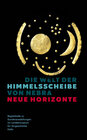 Buchcover Die Welt der Himmelsscheibe von Nebra - Neue Horizonte (Begleitheft zu Sonderausstellungen im Landesmuseum für Vorgeschi