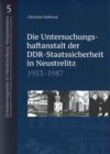 Buchcover Die Untersuchungshaftanstalt der DDR-Staatssicherheit in Neustrelitz 1953-1987