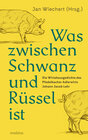 Buchcover Was zwischen Schwanz und Rüssel ist