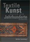 Buchcover Textile Kunst durch die Jahrhunderte Berliner Sammlung Band I