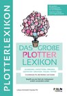 Buchcover DAS GROẞE PLOTTERLEXIKON - Grundwissen für alle Marken und Geräte, Begriffe aus der Welt der Hobbyplotter endlich verstä