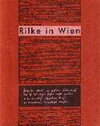 Buchcover Rilke in Wien: Begleitbuch zur Ausstellung "Hasszellen stark im grössten Liebeskreise"