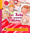 Buchcover Ein Baby in unserer Mitte - Das Kindersachbuch zum Thema Geburt, Stillen, Babypflege und Familienbett