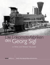 Buchcover Die Lokomotivfabriken des Georg Sigl in Wien und Wiener Neustadt