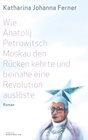 Buchcover Wie Anatolij Petrowitsch Moskau den Rücken kehrte und beinahe eine Revolution auslöste