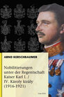 Buchcover Nobilitierungen unter der Regentschaft Kaiser Karl I/IV. Károly király (1916-1921)