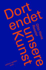 Buchcover Dort endet unsere Kunst