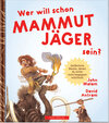 Buchcover WER WILL SCHON Mammut Jäger sein?