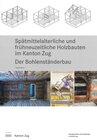 Buchcover Spätmittelalterliche und frühneuzeitliche Holzbauten im Kanton Zug. Der Bohlenständerbau