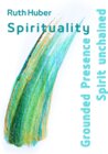 Buchcover Spirituality: Grounded Presence – Spirit unchained