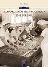 Buchcover Schokolade aus Saalfeld 1945 bis 1990