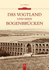Buchcover Das Vogtland und seine Bogenbrücken