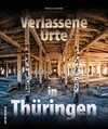 Buchcover Verlassene Orte in Thüringen