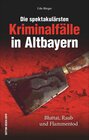 Buchcover Die spektakulärsten Kriminalfälle in Altbayern