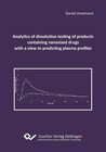 Buchcover Analytics of dissolution testing of products containing nanosized drugs with a view to predicting plasma profiles